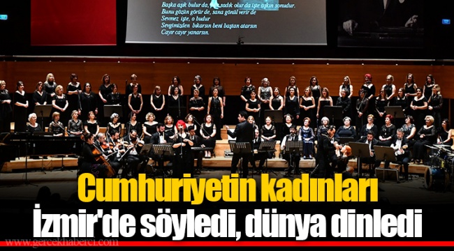 Cumhuriyetin kadınları İzmir'de söyledi, dünya dinledi