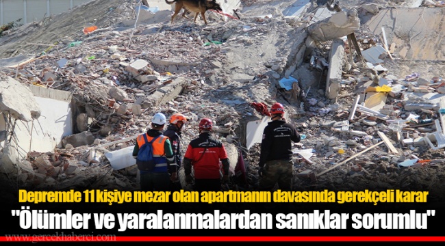 Depremde 11 kişiye mezar olan apartmanın davasında gerekçeli karar "Ölümler ve yaralanmalardan sanıklar sorumlu"