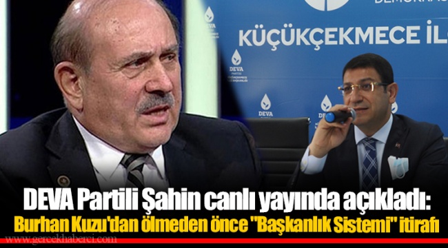 DEVA Partili Şahin canlı yayında açıkladı: Burhan Kuzu'dan ölmeden önce "Başkanlık Sistemi" itirafı