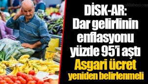 DİSK-AR: Dar gelirlinin enflasyonu yüzde 95’i aştı Asgari ücret yeniden belirlenmeli