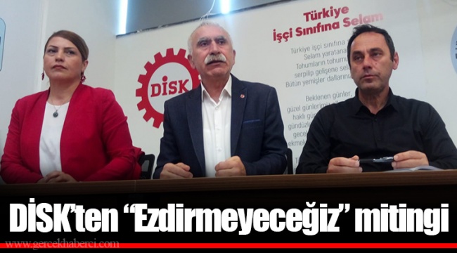 DİSK’ten “Ezdirmeyeceğiz” mitingi