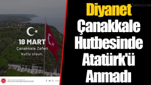 Diyanet Çanakkale Hutbesinde Atatürk'ü Anmadı