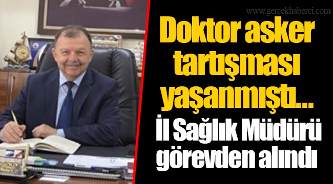 Doktor asker tartışması yaşanmıştı... İl Sağlık Müdürü görevden alındı