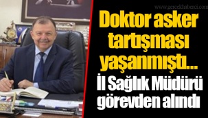 Doktor asker tartışması yaşanmıştı... İl Sağlık Müdürü görevden alındı