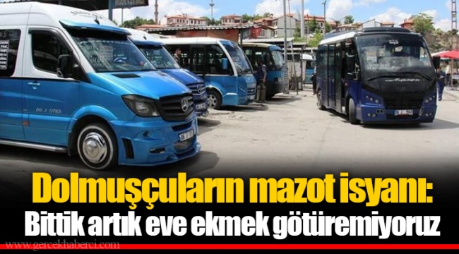 Dolmuşçuların mazot isyanı: Bittik artık eve ekmek götüremiyoruz