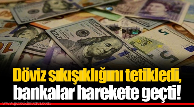 Döviz sıkışıklığını tetikledi, bankalar harekete geçti!