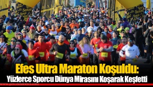 Efes Ultra Maraton Koşuldu: Yüzlerce Sporcu Dünya Mirasını Koşarak Keşfetti