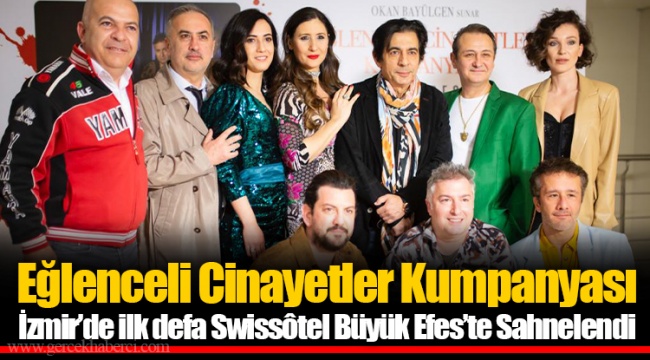 Eğlenceli Cinayetler Kumpanyası İzmir’de ilk defa Swissôtel Büyük Efes’te Sahnelendi