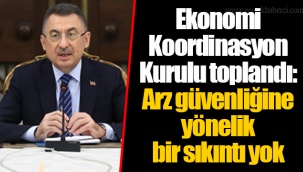 Ekonomi Koordinasyon Kurulu toplandı: Arz güvenliğine yönelik bir sıkıntı yok