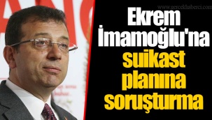Ekrem İmamoğlu'na suikast planına soruşturma