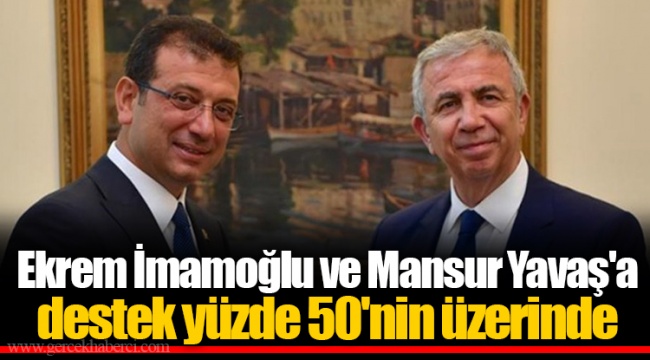 Ekrem İmamoğlu ve Mansur Yavaş'a destek yüzde 50'nin üzerinde