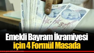 Emekli Bayram İkramiyesi için 4 Formül Masada