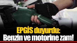EPGİS duyurdu: Benzin ve motorine zam!
