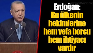 Erdoğan: Bu ülkenin hekimlerine hem vefa borcu hem ihtiyacı vardır