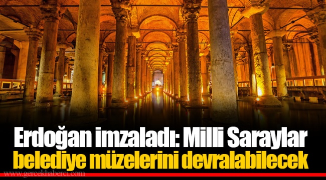 Erdoğan imzaladı: Milli Saraylar belediye müzelerini devralabilecek