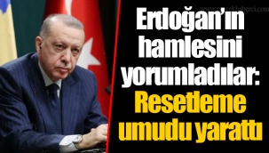 Erdoğan’ın hamlesini yorumladılar: Resetleme umudu yarattı