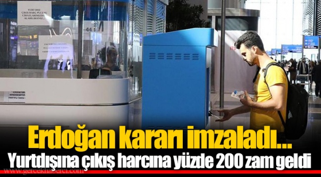Erdoğan kararı imzaladı… Yurtdışına çıkış harcına yüzde 200 zam geldi