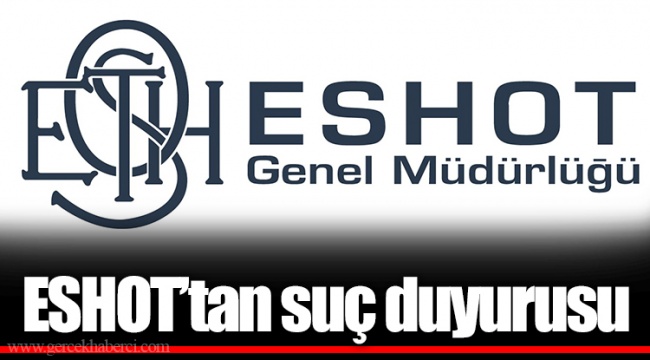 ESHOT’tan suç duyurusu