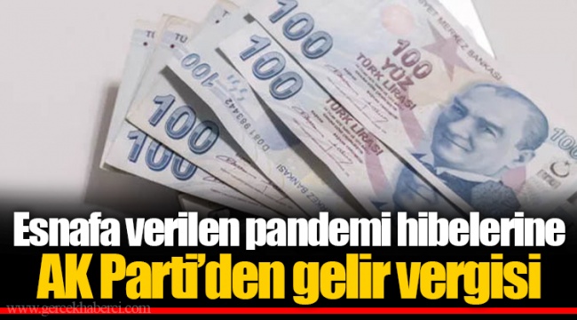 Esnafa verilen pandemi hibelerine AK Parti’den gelir vergisi