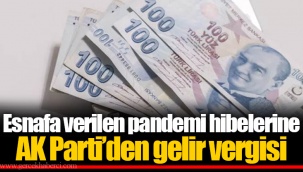 Esnafa verilen pandemi hibelerine AK Parti’den gelir vergisi