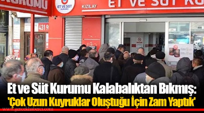 Et ve Süt Kurumu Kalabalıktan Bıkmış: 'Çok Uzun Kuyruklar Oluştuğu İçin Zam Yaptık'