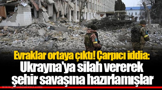 Evraklar ortaya çıktı! Çarpıcı iddia: Ukrayna'ya silah vererek şehir savaşına hazırlamışlar