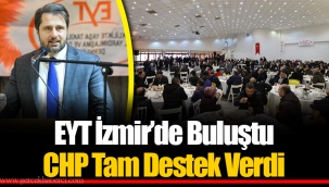 EYT İzmir’de Buluştu CHP Tam Destek Verdi