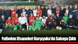 Futbolun Efsaneleri Karşıyaka’da Sahaya Çıktı