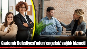 Gaziemir Belediyesi’nden ‘engelsiz’ sağlık hizmeti