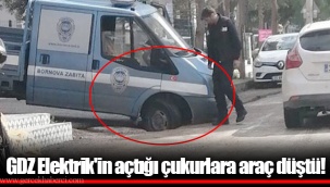 GDZ Elektrik'in açtığı çukurlara araç düştü!