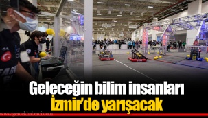 Geleceğin bilim insanları İzmir’de yarışacak