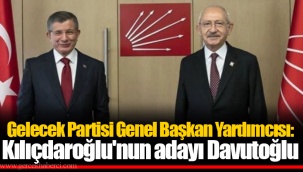 Gelecek Partisi Genel Başkan Yardımcısı: Kılıçdaroğlu'nun adayı Davutoğlu
