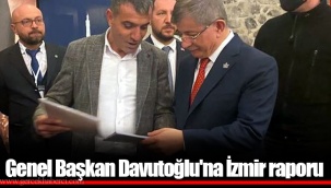 Genel Başkan Davutoğlu'na İzmir raporu