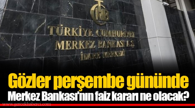 Gözler perşembe gününde  Merkez Bankası'nın faiz kararı ne olacak?