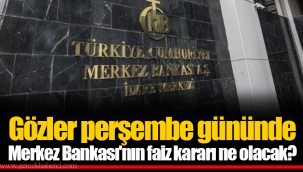 Gözler perşembe gününde Merkez Bankası'nın faiz kararı ne olacak?
