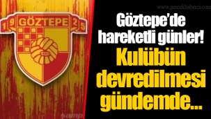 Göztepe’de hareketli günler! Kulübün devredilmesi gündemde…