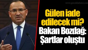 Gülen iade edilecek mi? Bakan Bozdağ: Şartlar oluştu