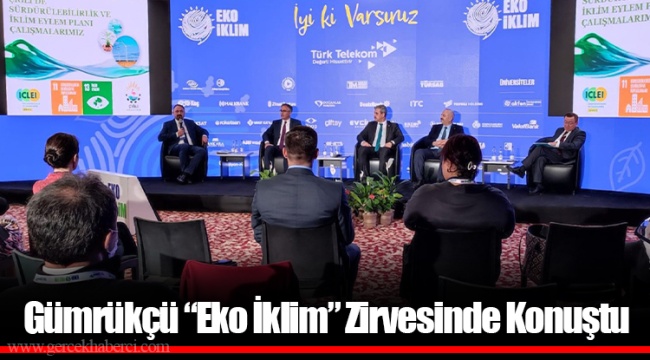Gümrükçü “Eko İklim” Zirvesinde Konuştu