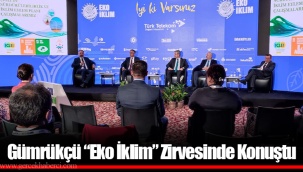 Gümrükçü “Eko İklim” Zirvesinde Konuştu