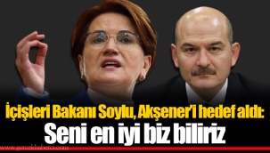 İçişleri Bakanı Soylu, Akşener’i hedef aldı: Seni en iyi biz biliriz