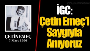 İGC: Çetin Emeç’i Saygıyla Anıyoruz
