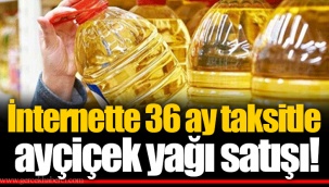 İnternette 36 ay taksitle ayçiçek yağı satışı!