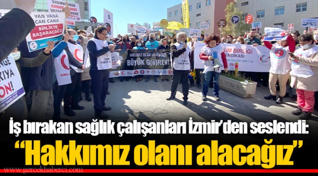 İş bırakan sağlık çalışanları İzmir’den seslendi: “Hakkımız olanı alacağız”