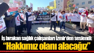 İş bırakan sağlık çalışanları İzmir’den seslendi: “Hakkımız olanı alacağız”