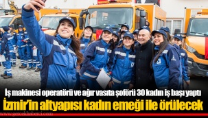 İş makinesi operatörü ve ağır vasıta şoförü 30 kadın iş başı yaptı