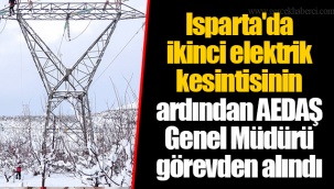 Isparta'da ikinci elektrik kesintisinin ardından AEDAŞ Genel Müdürü görevden alındı