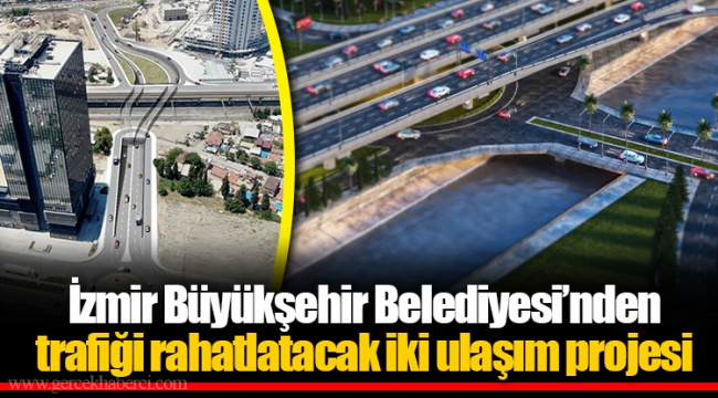 İzmir Büyükşehir Belediyesi’nden trafiği rahatlatacak iki ulaşım projesi