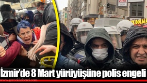 İzmir’de 8 Mart yürüyüşüne polis engeli
