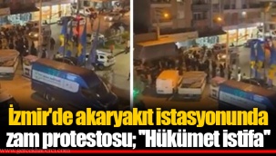 İzmir'de akaryakıt istasyonunda zam protestosu; ''Hükümet istifa''