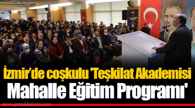 İzmir’de coşkulu 'Teşkilat Akademisi Mahalle Eğitim Programı'